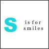 S is for smile